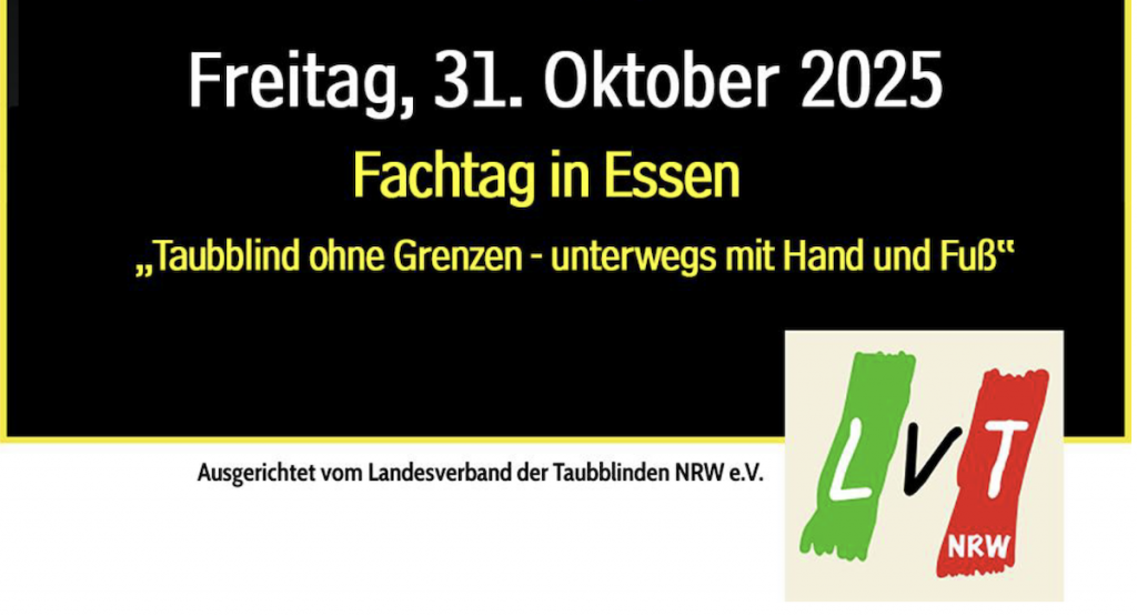Das Bild zeigt Datum, und Motte sowie Veranstalter: 31. Oktober 2025, Fachtag in Essen, Taubblind ohne Grenzen - unterwegs mit Hand und Fuß, veranstaltet vom LVT